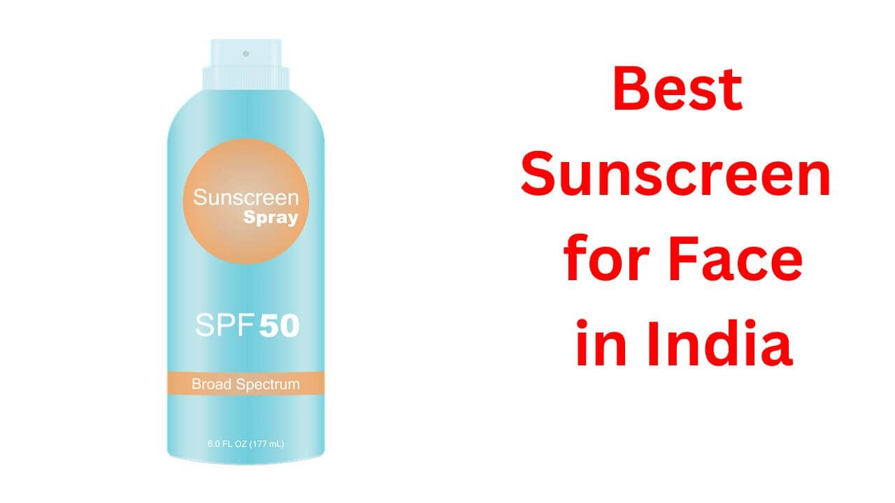 Best Sunscreen for Face in India